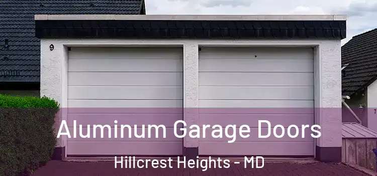  Aluminum Garage Doors Hillcrest Heights - MD