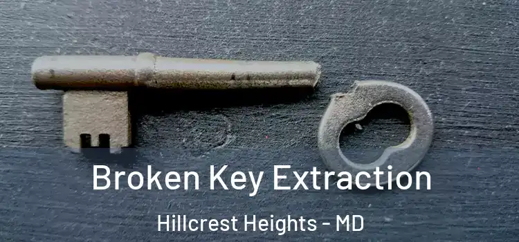 Broken Key Extraction Hillcrest Heights - MD