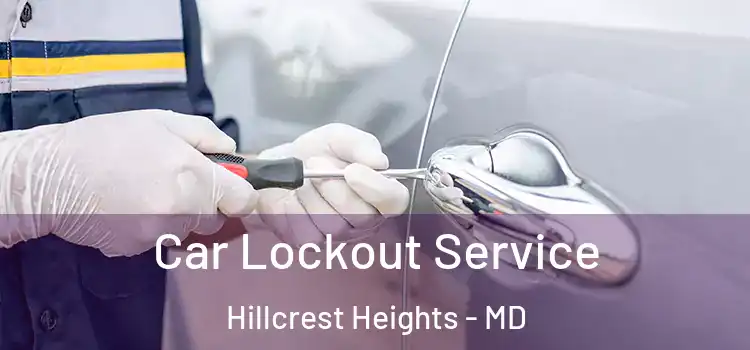 Car Lockout Service Hillcrest Heights - MD