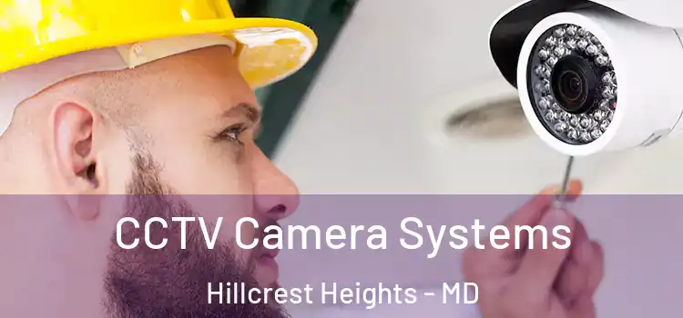 CCTV Camera Systems Hillcrest Heights - MD
