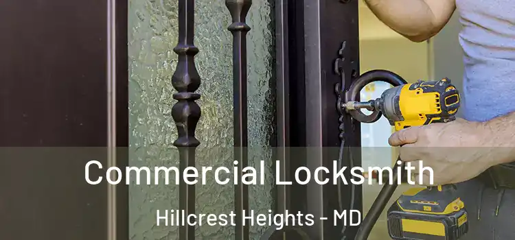 Commercial Locksmith Hillcrest Heights - MD