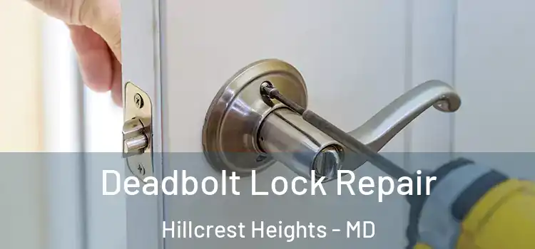 Deadbolt Lock Repair Hillcrest Heights - MD