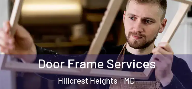 Door Frame Services Hillcrest Heights - MD