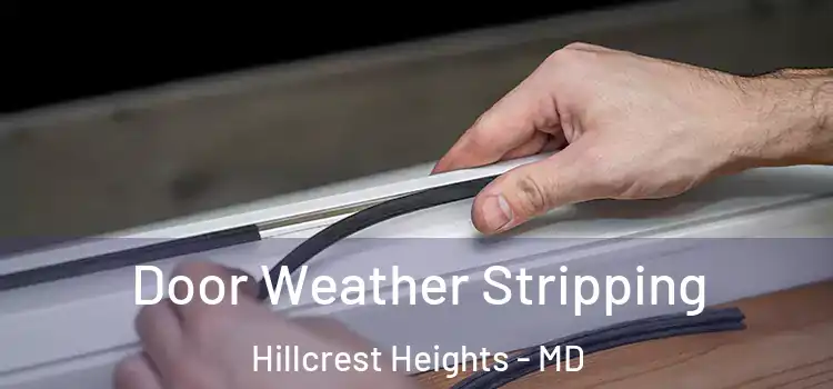  Door Weather Stripping Hillcrest Heights - MD