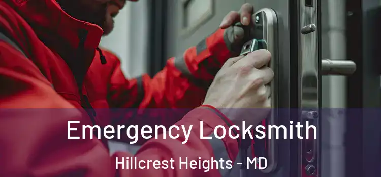 Emergency Locksmith Hillcrest Heights - MD