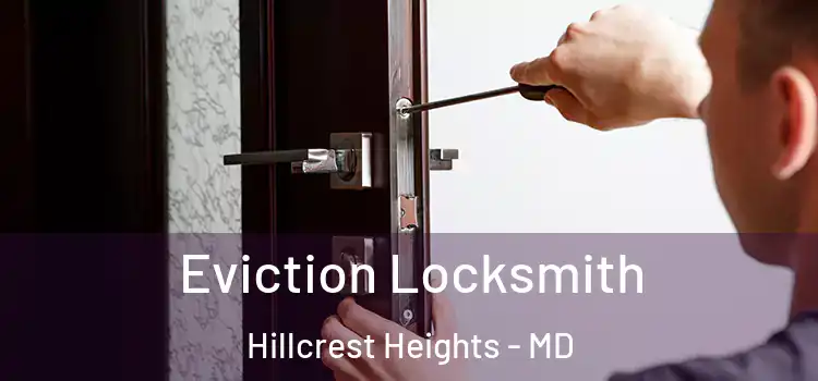 Eviction Locksmith Hillcrest Heights - MD
