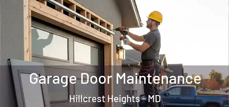 Garage Door Maintenance Hillcrest Heights - MD