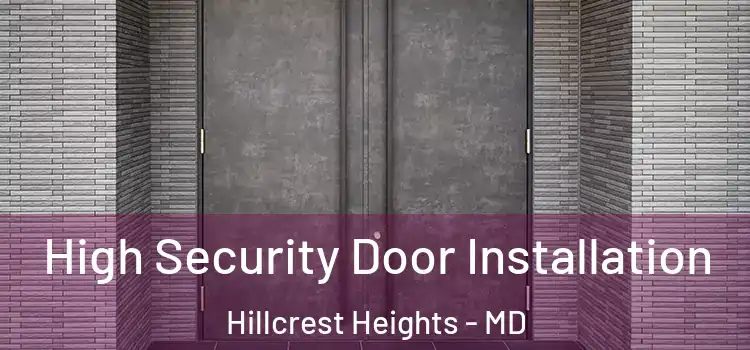  High Security Door Installation Hillcrest Heights - MD