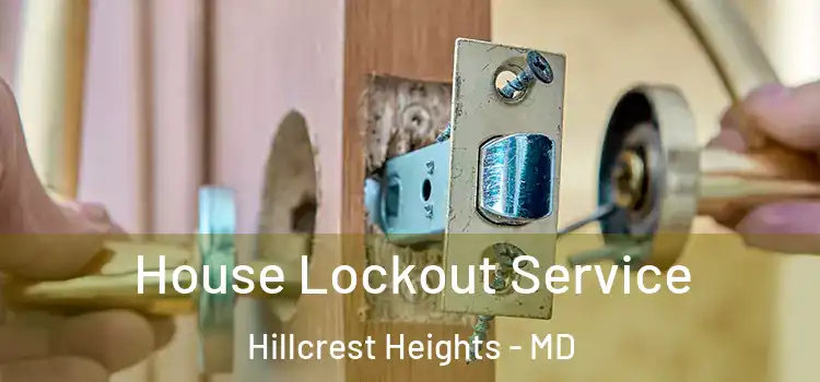  House Lockout Service Hillcrest Heights - MD