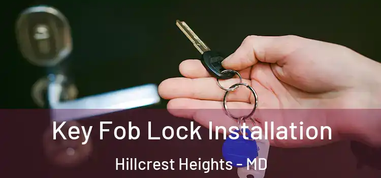 Key Fob Lock Installation Hillcrest Heights - MD