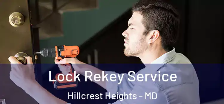 Lock Rekey Service Hillcrest Heights - MD