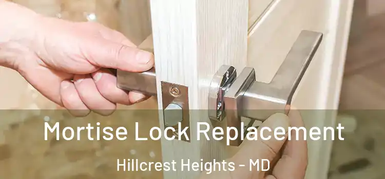  Mortise Lock Replacement Hillcrest Heights - MD