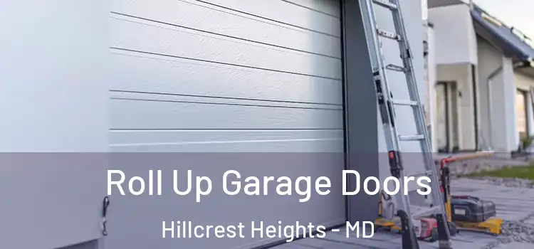  Roll Up Garage Doors Hillcrest Heights - MD