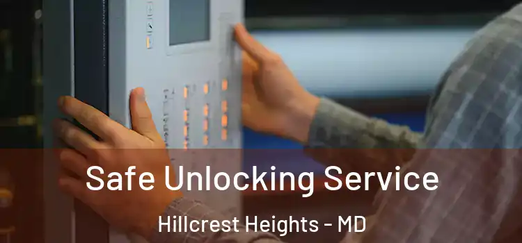  Safe Unlocking Service Hillcrest Heights - MD