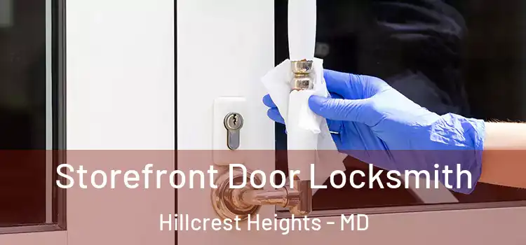  Storefront Door Locksmith Hillcrest Heights - MD