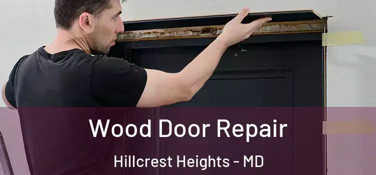 Wood Door Repair Hillcrest Heights - MD